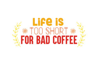 Life is Too Short for Bad Coffee