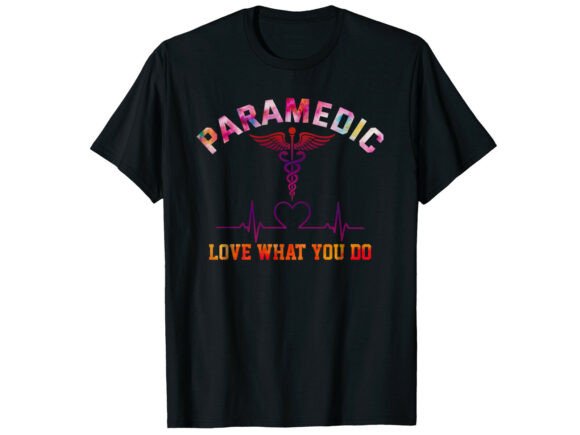 Love What You Do Paramedic T-Shirt Review