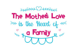 The Mother s Love is the Heart of a Family